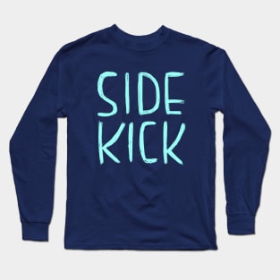 Side Kick, Funny Nerdy Actor Theatre Comedy Gift, Sidekick Long Sleeve T-Shirt